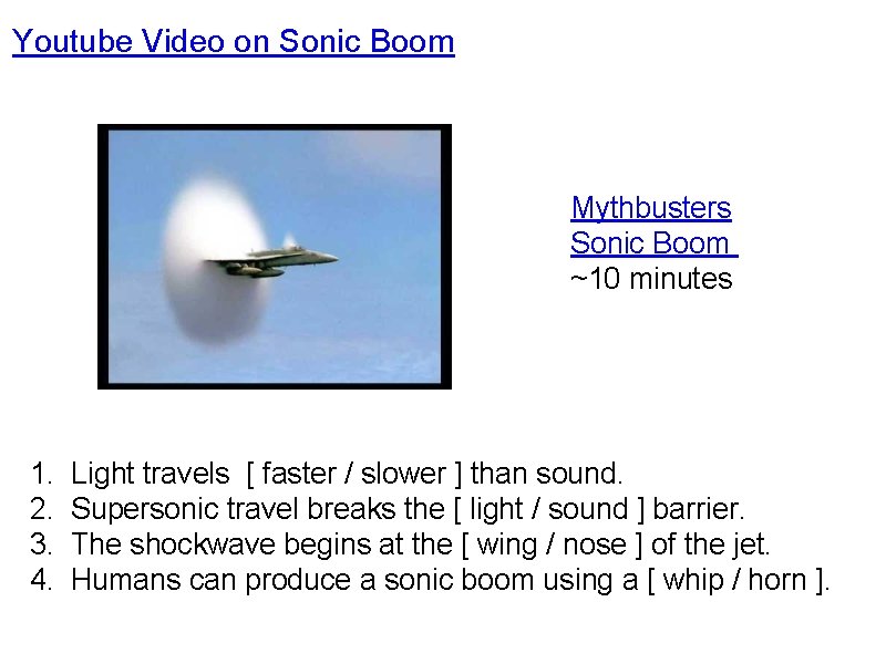 Youtube Video on Sonic Boom Mythbusters Sonic Boom ~10 minutes 1. Light travels [