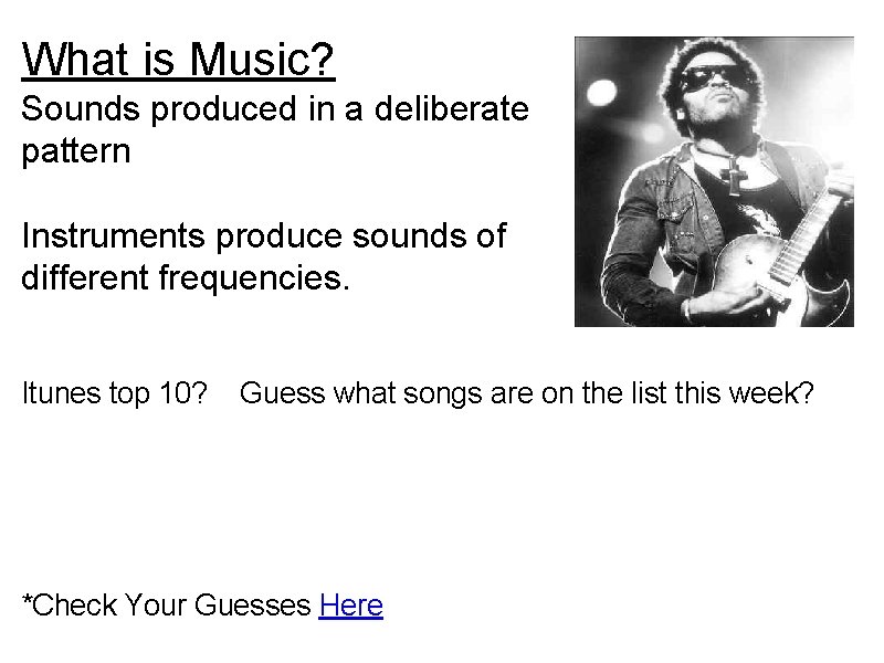 What is Music? Sounds produced in a deliberate pattern Instruments produce sounds of different