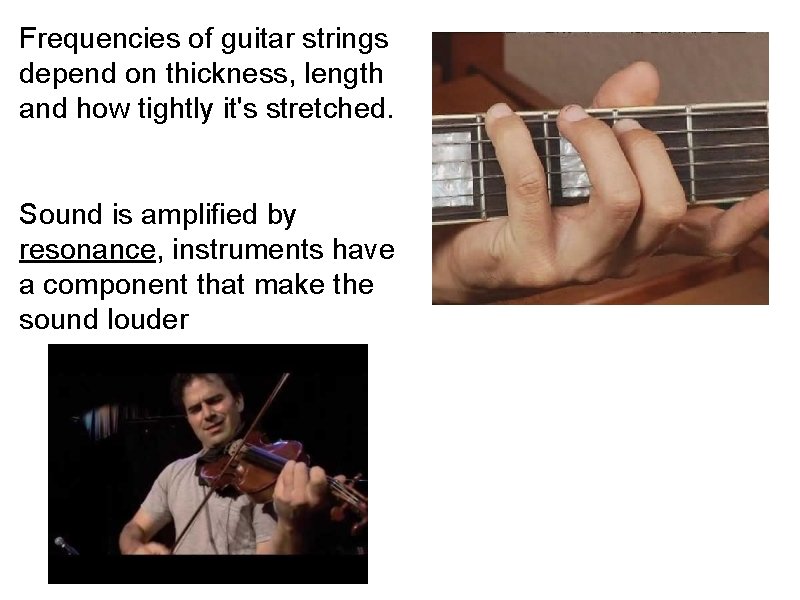Frequencies of guitar strings depend on thickness, length and how tightly it's stretched. Sound