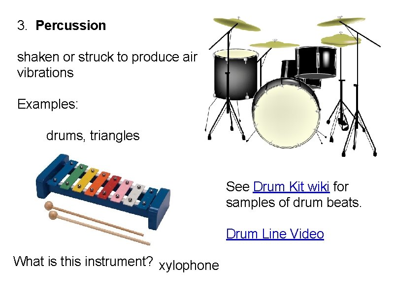 3. Percussion shaken or struck to produce air vibrations Examples: drums, triangles See Drum