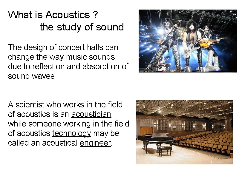 What is Acoustics ? the study of sound The design of concert halls can