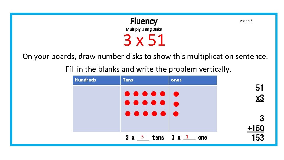Fluency Lesson 8 Multiply Using Disks 3 x 51 On your boards, draw number Fluency Lesson 8 Multiply Using Disks 3 x 51 On your boards, draw number