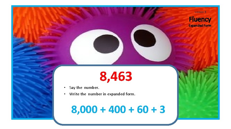 Lesson 8 Fluency Expanded Form 8, 463 • Say the number. • Write the Lesson 8 Fluency Expanded Form 8, 463 • Say the number. • Write the