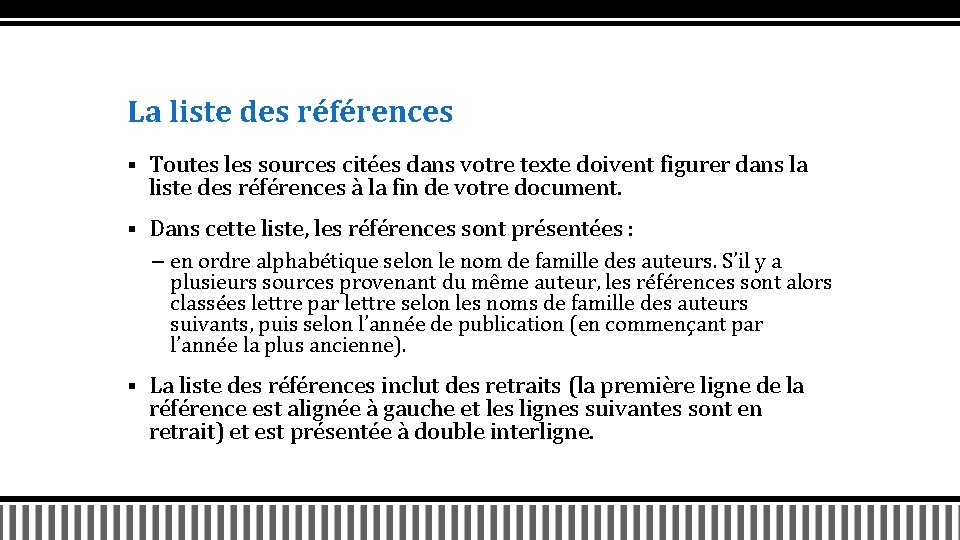 La liste des références § Toutes les sources citées dans votre texte doivent figurer