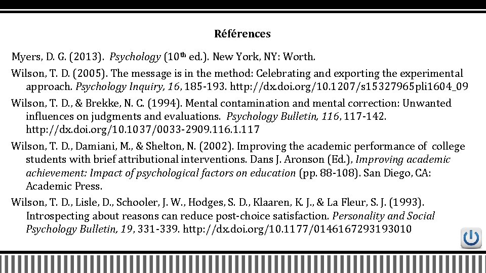 Références Myers, D. G. (2013). Psychology (10 th ed. ). New York, NY: Worth.