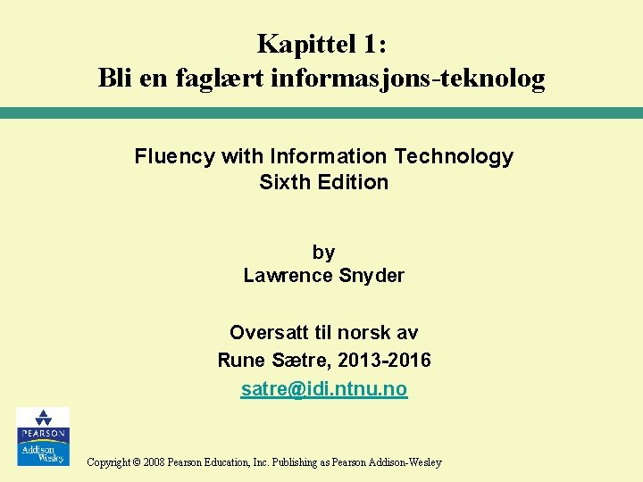 Kapittel 1: Bli en faglært informasjons-teknolog Fluency with Information Technology Sixth Edition by Lawrence
