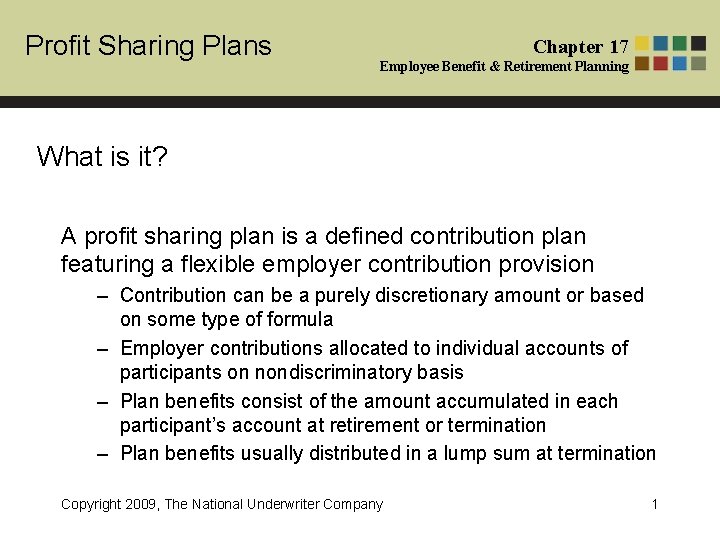 Profit Sharing Plans Chapter 17 Employee Benefit & Retirement Planning What is it? A