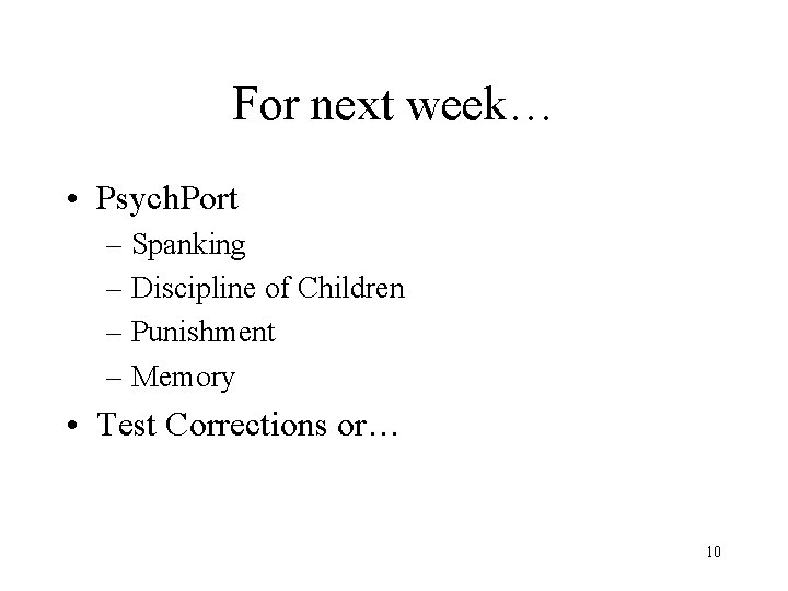 For next week… • Psych. Port – Spanking – Discipline of Children – Punishment