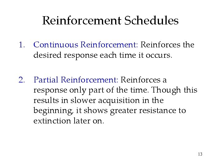 Reinforcement Schedules 1. Continuous Reinforcement: Reinforces the desired response each time it occurs. 2.