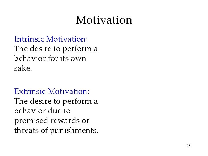 Motivation Intrinsic Motivation: The desire to perform a behavior for its own sake. Extrinsic