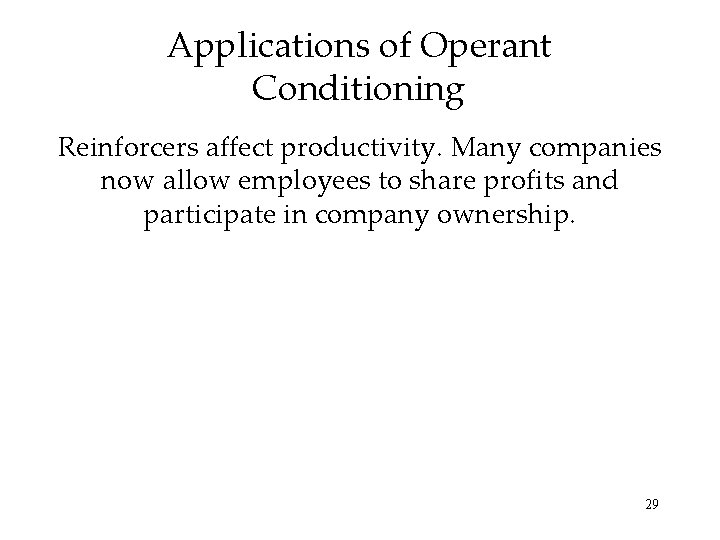 Applications of Operant Conditioning Reinforcers affect productivity. Many companies now allow employees to share