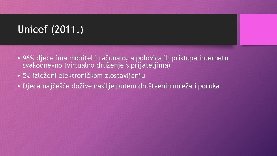 Unicef (2011. ) • 96% djece ima mobitel i računalo, a polovica ih pristupa