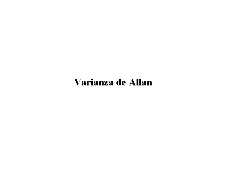 Varianza de Allan Varianza de Allan