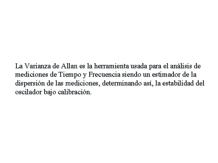 La Varianza de Allan es la herramienta usada para el análisis de mediciones de La Varianza de Allan es la herramienta usada para el análisis de mediciones de