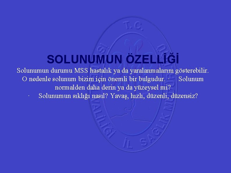 41 SOLUNUMUN ÖZELLİĞİ Solunumun durumu MSS hastalık ya da yaralanmalarını gösterebilir. O nedenle solunum