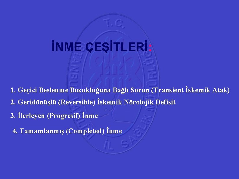 41 İNME ÇEŞİTLERİ: 1. Geçici Beslenme Bozukluğuna Bağlı Sorun (Transient İskemik Atak) 2. Geridönüşlü