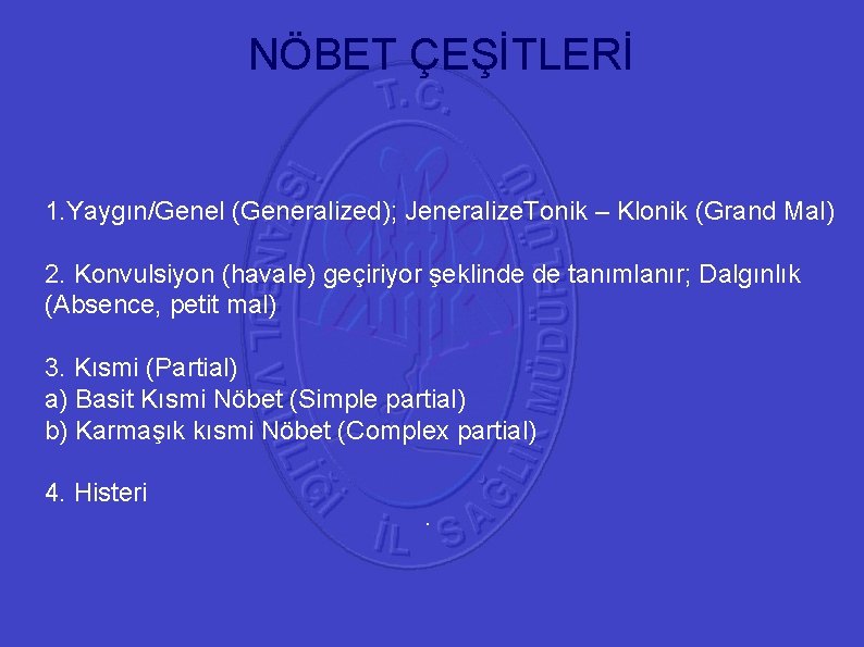 NÖBET ÇEŞİTLERİ 41 1. Yaygın/Genel (Generalized); Jeneralize. Tonik – Klonik (Grand Mal) 2. Konvulsiyon