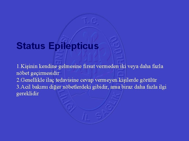 41 Status Epilepticus 1. Kişinin kendine gelmesine fırsat vermeden iki veya daha fazla nöbet