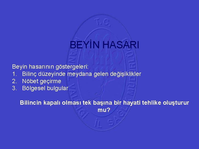 41 BEYİN HASARI Beyin hasarının göstergeleri: 1. Bilinç düzeyinde meydana gelen değişiklikler 2. Nöbet