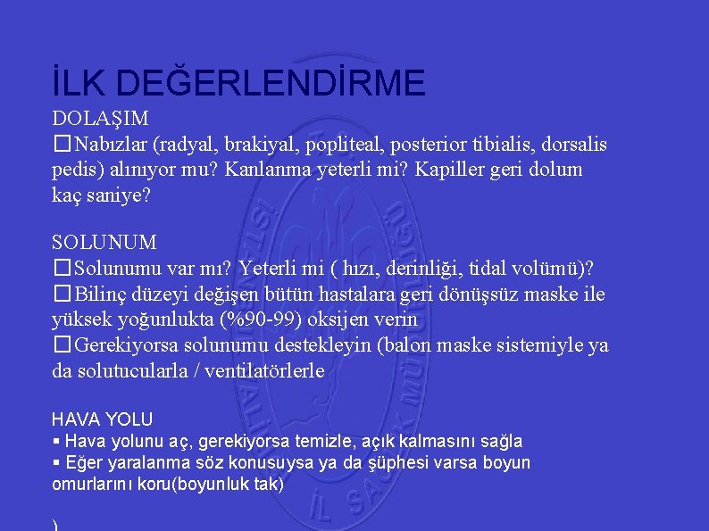 İLK DEĞERLENDİRME 41 DOLAŞIM � Nabızlar (radyal, brakiyal, popliteal, posterior tibialis, dorsalis pedis) alınıyor