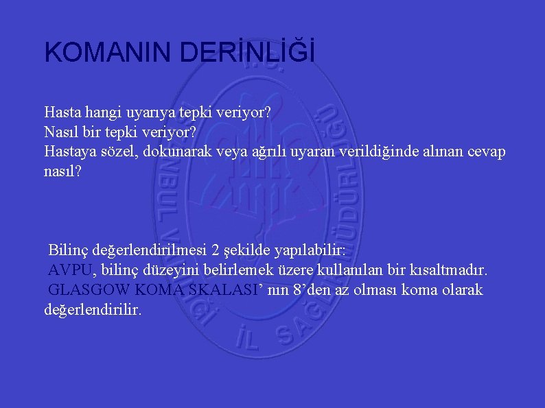 KOMANIN DERİNLİĞİ 41 Hasta hangi uyarıya tepki veriyor? Nasıl bir tepki veriyor? Hastaya sözel,