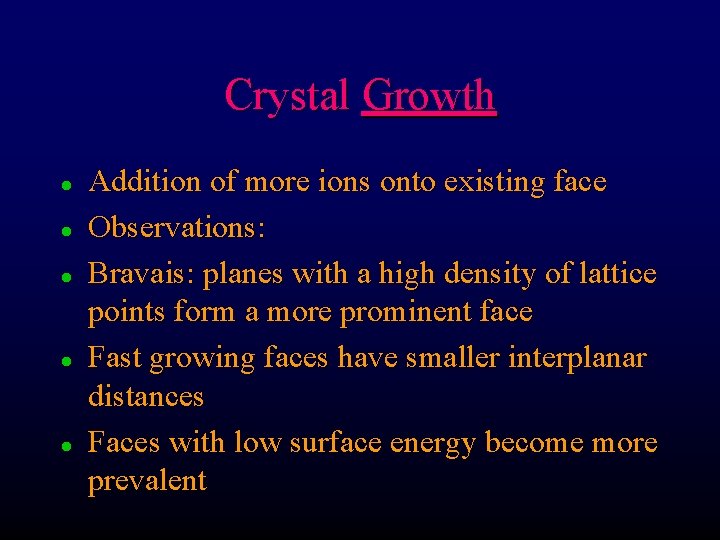 Crystal Growth l l l Addition of more ions onto existing face Observations: Bravais: