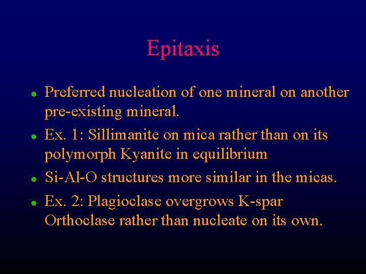 Epitaxis l l Preferred nucleation of one mineral on another pre-existing mineral. Ex. 1:
