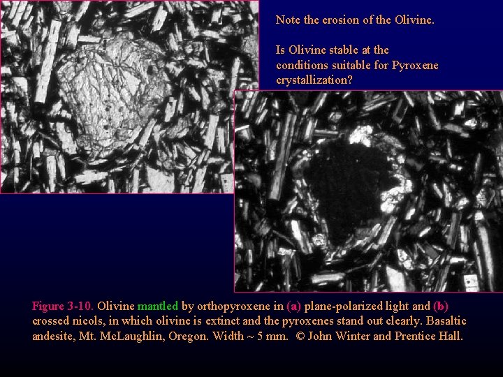 Note the erosion of the Olivine. Is Olivine stable at the conditions suitable for