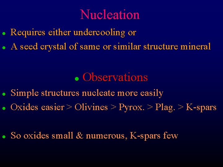 Nucleation l l Requires either undercooling or A seed crystal of same or similar