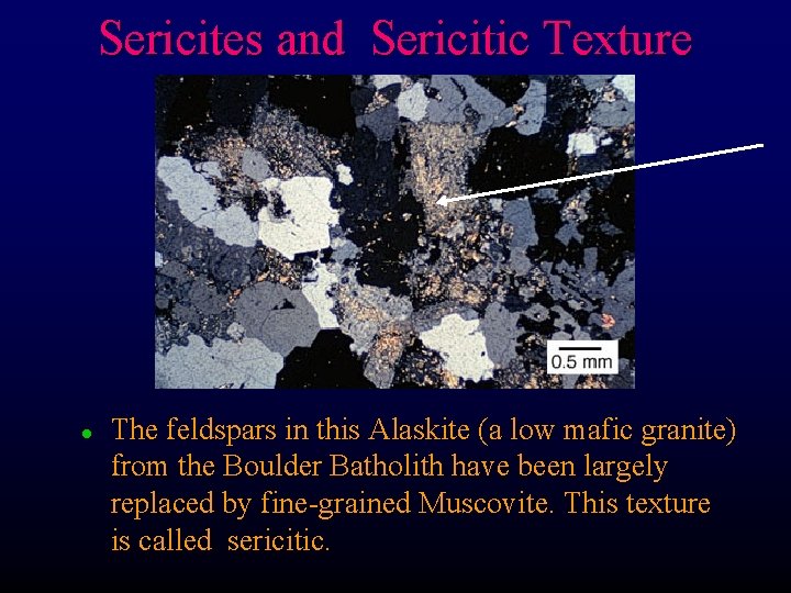 Sericites and Sericitic Texture l The feldspars in this Alaskite (a low mafic granite)