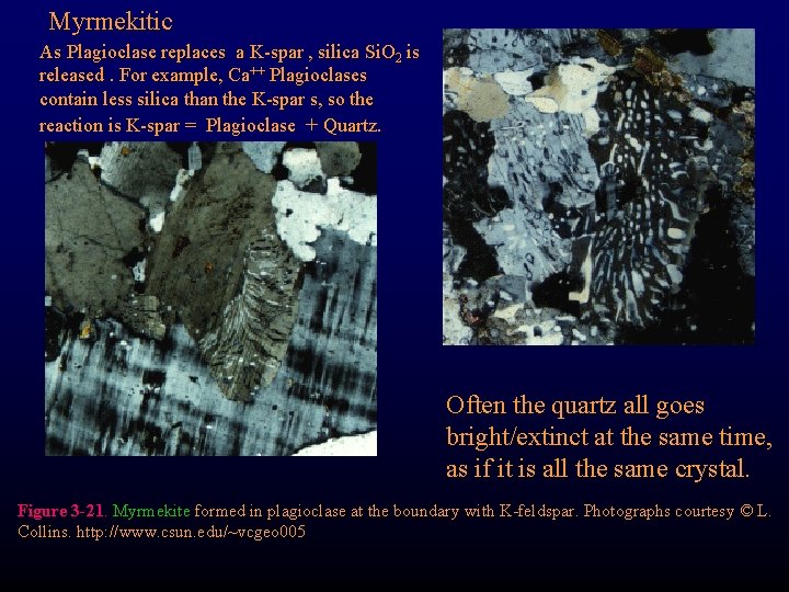 Myrmekitic As Plagioclase replaces a K-spar , silica Si. O 2 is released. For