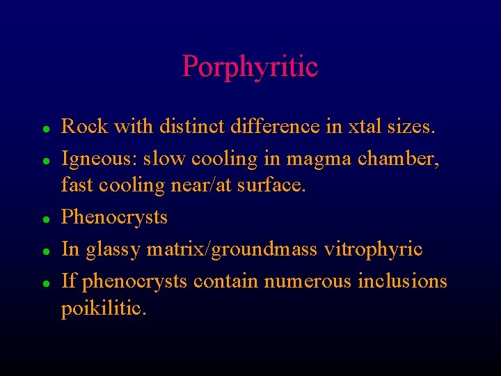 Porphyritic l l l Rock with distinct difference in xtal sizes. Igneous: slow cooling