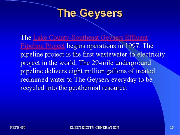 The Geysers The Lake County-Southeast Geysers Effluent Pipeline Project begins operations in 1997. The