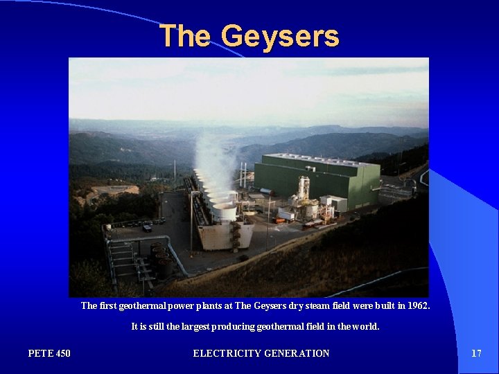 The Geysers The first geothermal power plants at The Geysers dry steam field were