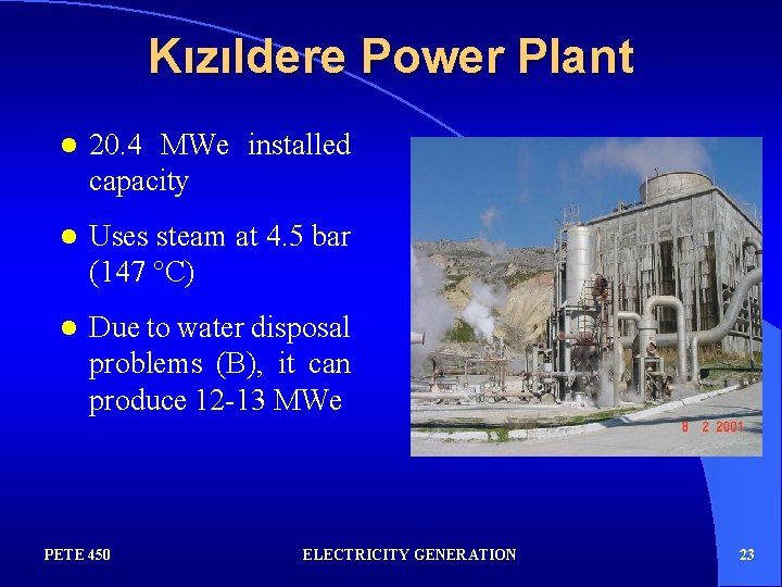 Kızıldere Power Plant l 20. 4 MWe installed capacity l Uses steam at 4.