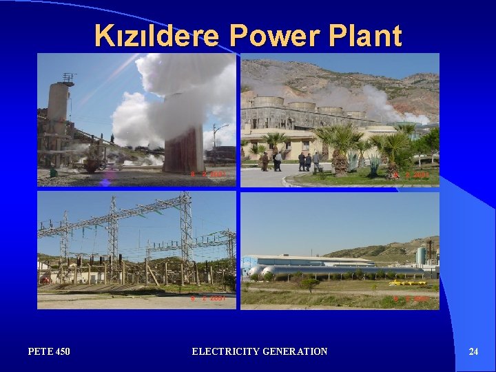 Kızıldere Power Plant PETE 450 ELECTRICITY GENERATION 24 