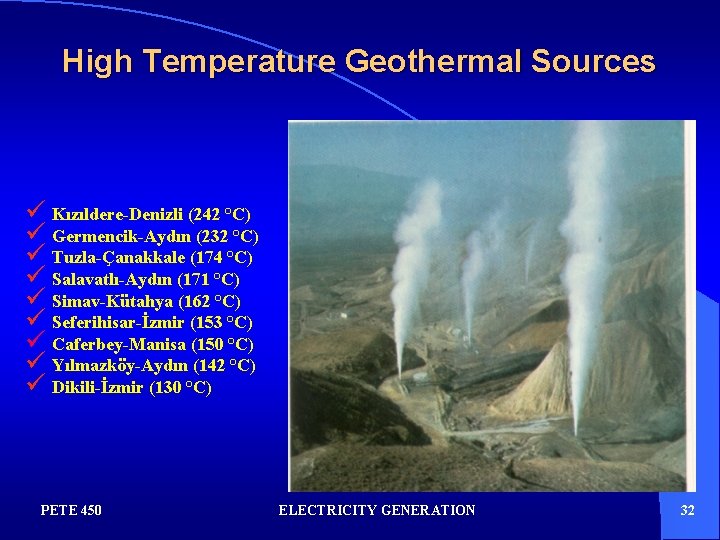 High Temperature Geothermal Sources ü Kızıldere-Denizli (242 °C) ü Germencik-Aydın (232 °C) ü Tuzla-Çanakkale