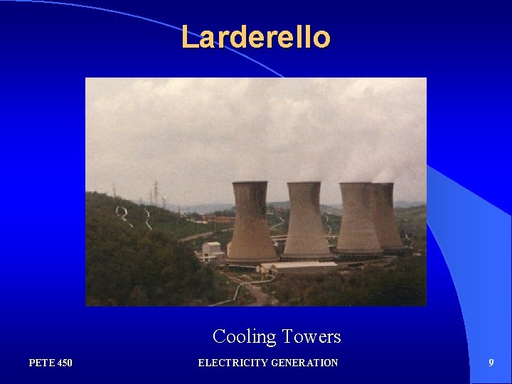 Larderello Cooling Towers PETE 450 ELECTRICITY GENERATION 9 