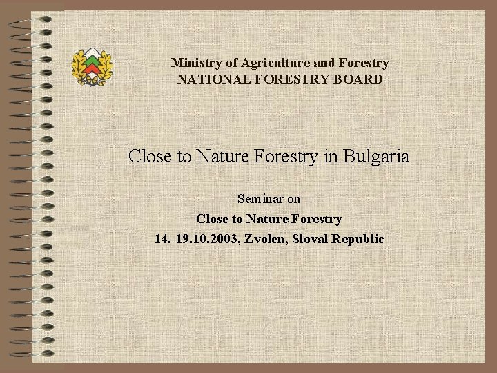 Ministry of Agriculture and Forestry NATIONAL FORESTRY BOARD Close to Nature Forestry in Bulgaria