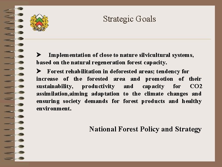 Strategic Goals Ø Implementation of close to nature silvicultural systems, based on the natural