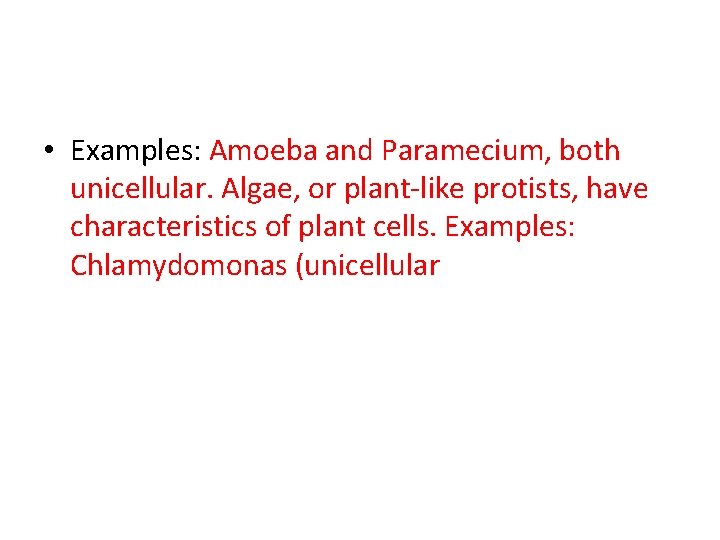  • Examples: Amoeba and Paramecium, both unicellular. Algae, or plant-like protists, have characteristics