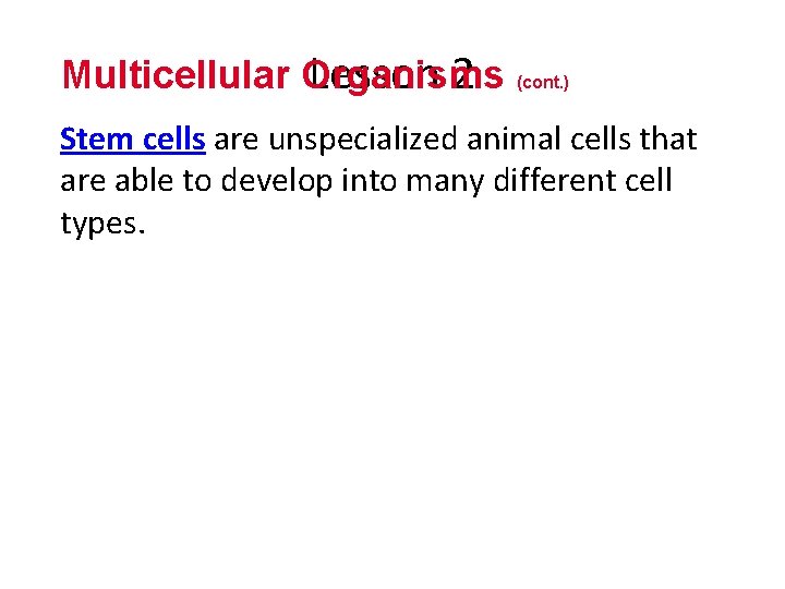Multicellular Organisms Lesson 2 (cont. ) Stem cells are unspecialized animal cells that are