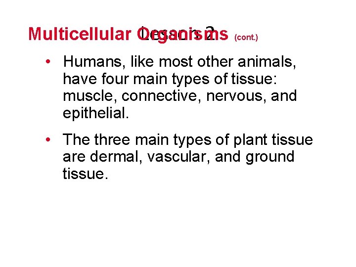 Multicellular Organisms Lesson 2 (cont. ) • Humans, like most other animals, have four