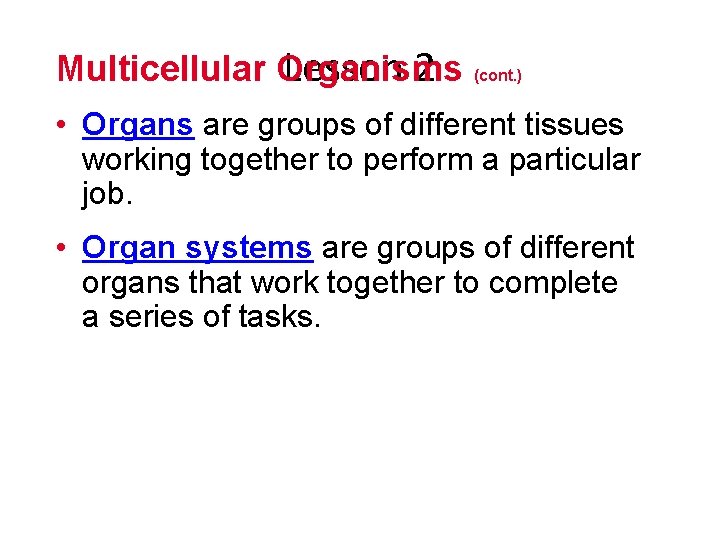 Multicellular Organisms Lesson 2 (cont. ) • Organs are groups of different tissues working