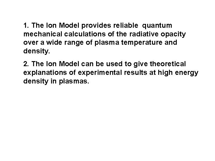 1. The Ion Model provides reliable quantum mechanical calculations of the radiative opacity over