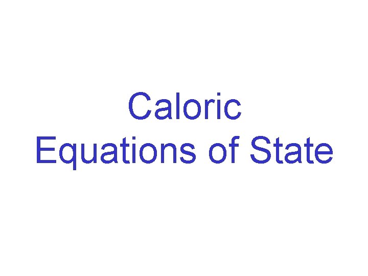 Caloric Equations of State 