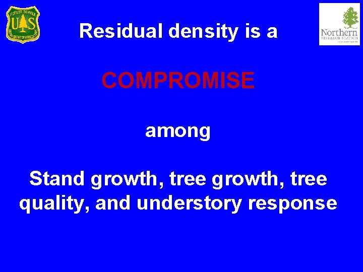 Residual density is a COMPROMISE among Stand growth, tree quality, and understory response 