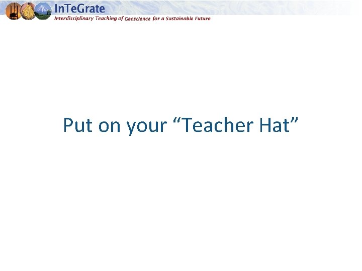Put on your “Teacher Hat” 