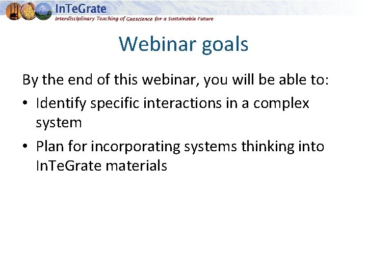 Webinar goals By the end of this webinar, you will be able to: •