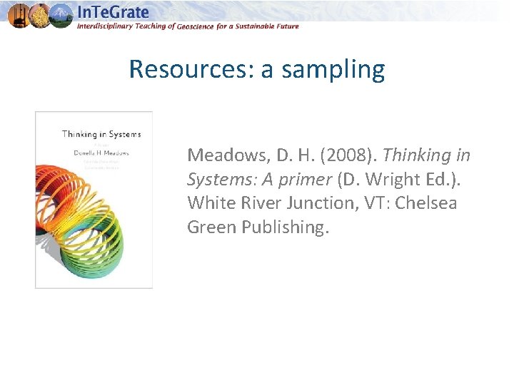 Resources: a sampling Meadows, D. H. (2008). Thinking in Systems: A primer (D. Wright